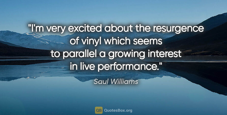 Saul Williams quote: "I'm very excited about the resurgence of vinyl which seems to..."