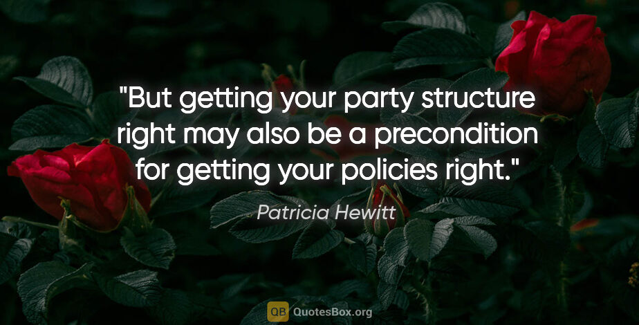 Patricia Hewitt quote: "But getting your party structure right may also be a..."