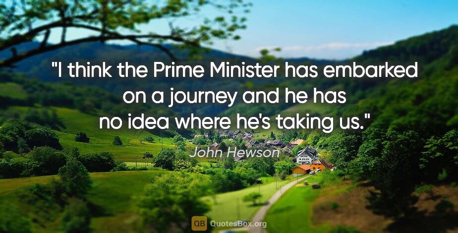 John Hewson quote: "I think the Prime Minister has embarked on a journey and he..."