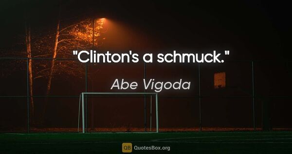 Abe Vigoda quote: "Clinton's a schmuck."