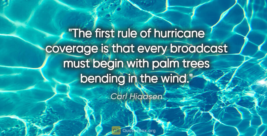 Carl Hiaasen quote: "The first rule of hurricane coverage is that every broadcast..."