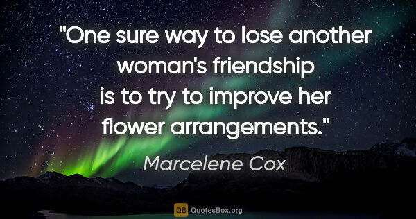 Marcelene Cox quote: "One sure way to lose another woman's friendship is to try to..."