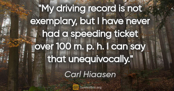 Carl Hiaasen quote: "My driving record is not exemplary, but I have never had a..."