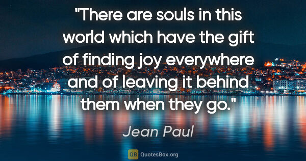 Jean Paul quote: "There are souls in this world which have the gift of finding..."