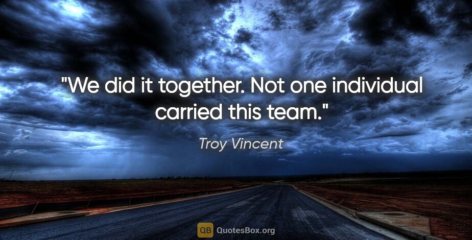 Troy Vincent quote: "We did it together. Not one individual carried this team."