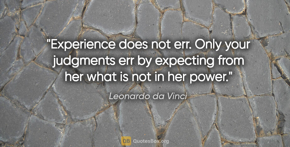Leonardo da Vinci quote: "Experience does not err. Only your judgments err by expecting..."