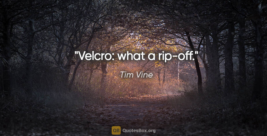 Tim Vine quote: "Velcro: what a rip-off."
