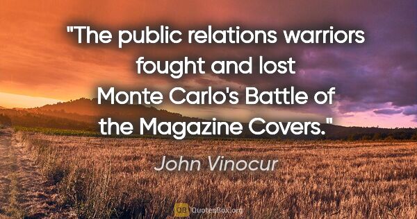 John Vinocur quote: "The public relations warriors fought and lost Monte Carlo's..."