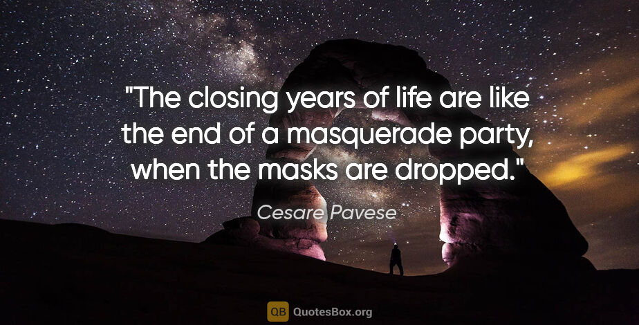 Cesare Pavese quote: "The closing years of life are like the end of a masquerade..."