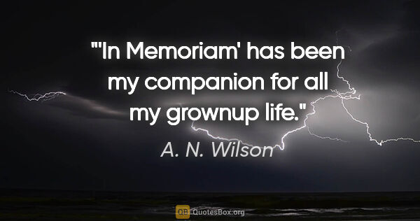 A. N. Wilson quote: "'In Memoriam' has been my companion for all my grownup life."