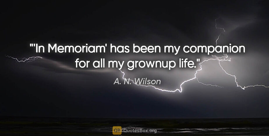 A. N. Wilson quote: "'In Memoriam' has been my companion for all my grownup life."