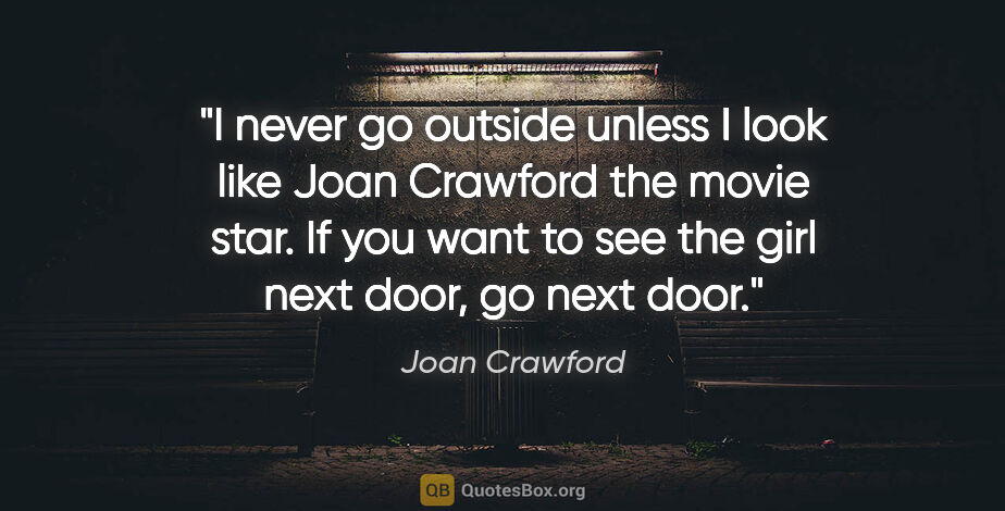 Joan Crawford quote: "I never go outside unless I look like Joan Crawford the movie..."