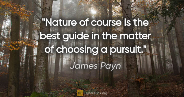 James Payn quote: "Nature of course is the best guide in the matter of choosing a..."