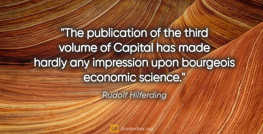 Rudolf Hilferding quote: "The publication of the third volume of Capital has made hardly..."
