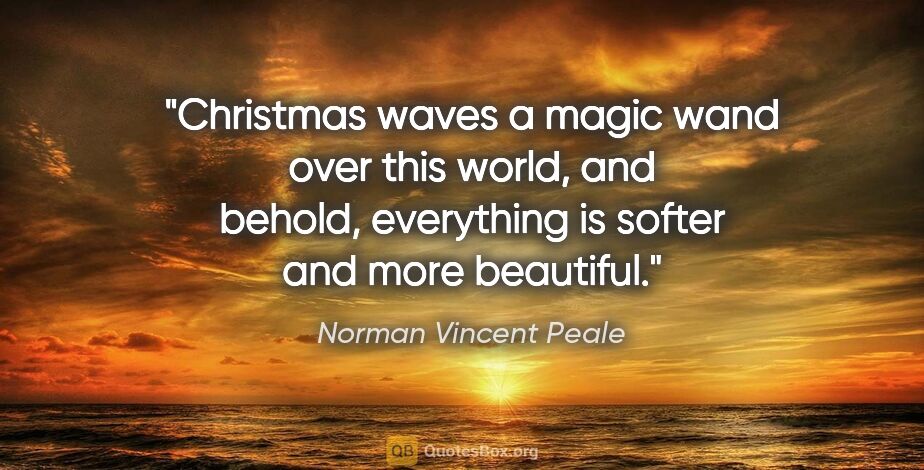 Norman Vincent Peale quote: "Christmas waves a magic wand over this world, and behold,..."