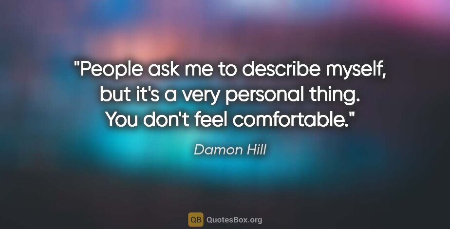 Damon Hill quote: "People ask me to describe myself, but it's a very personal..."