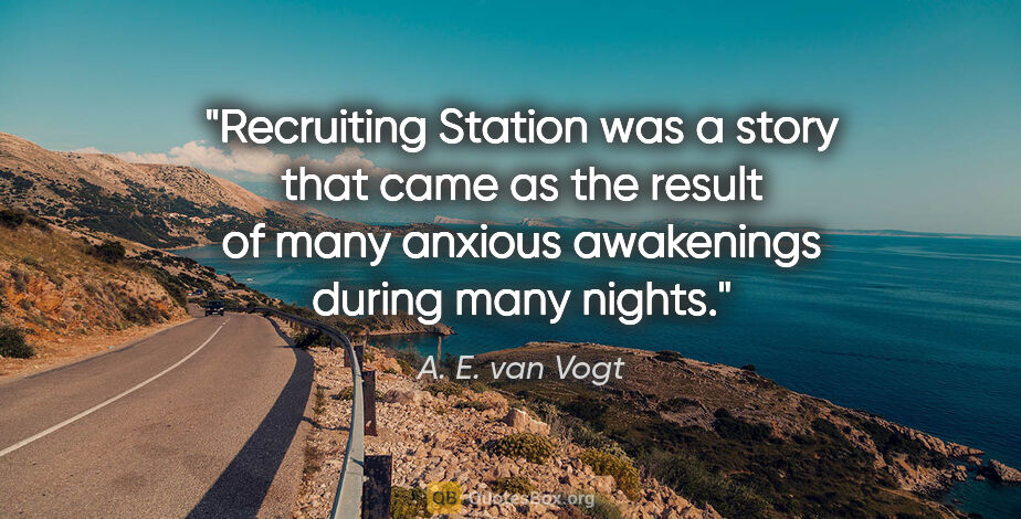 A. E. van Vogt quote: "Recruiting Station was a story that came as the result of many..."