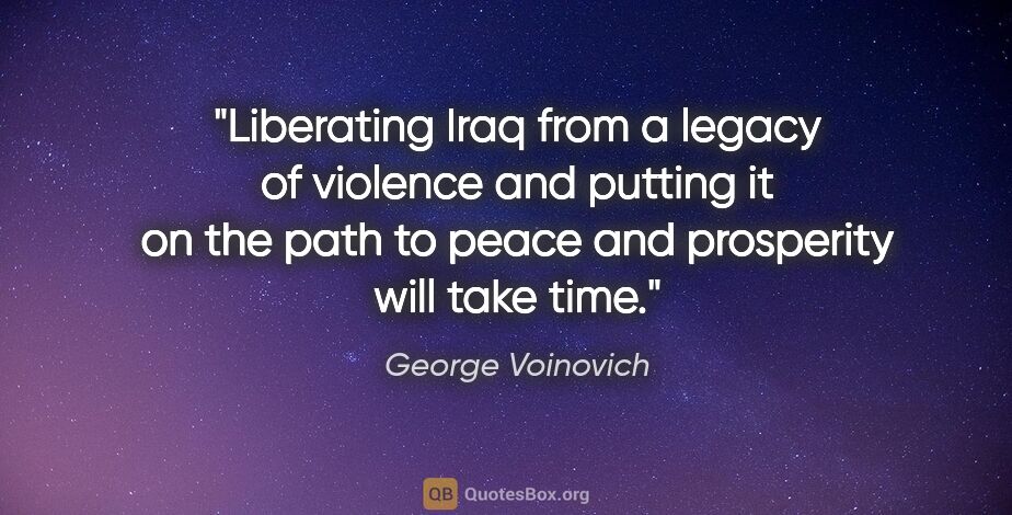 George Voinovich quote: "Liberating Iraq from a legacy of violence and putting it on..."