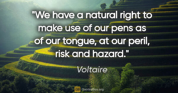 Voltaire quote: "We have a natural right to make use of our pens as of our..."