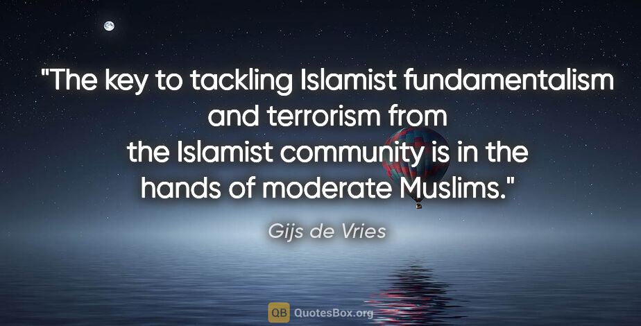 Gijs de Vries quote: "The key to tackling Islamist fundamentalism and terrorism from..."
