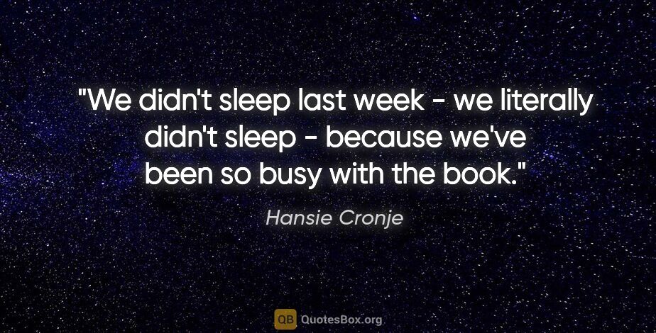 Hansie Cronje quote: "We didn't sleep last week - we literally didn't sleep -..."