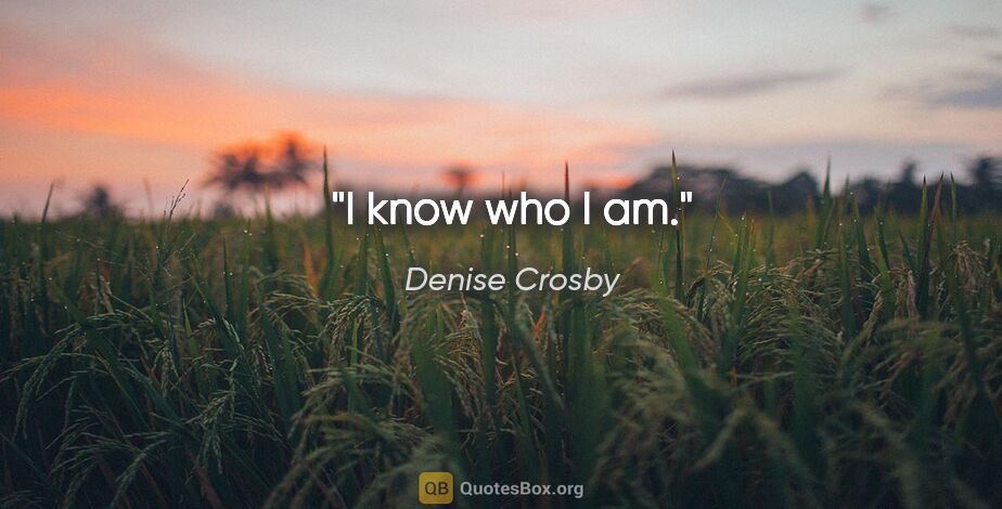 Denise Crosby quote: "I know who I am."