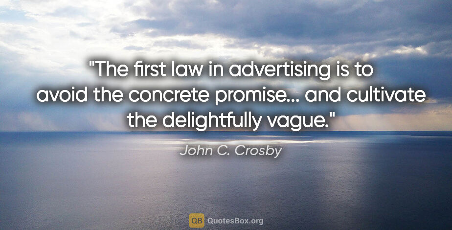 John C. Crosby quote: "The first law in advertising is to avoid the concrete..."