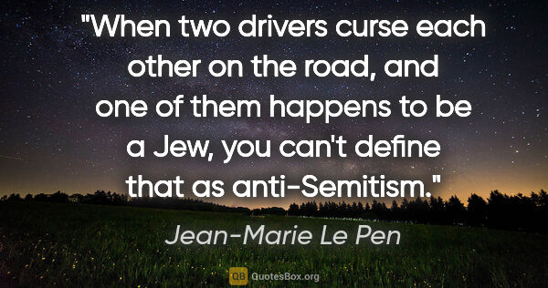 Jean-Marie Le Pen quote: "When two drivers curse each other on the road, and one of them..."