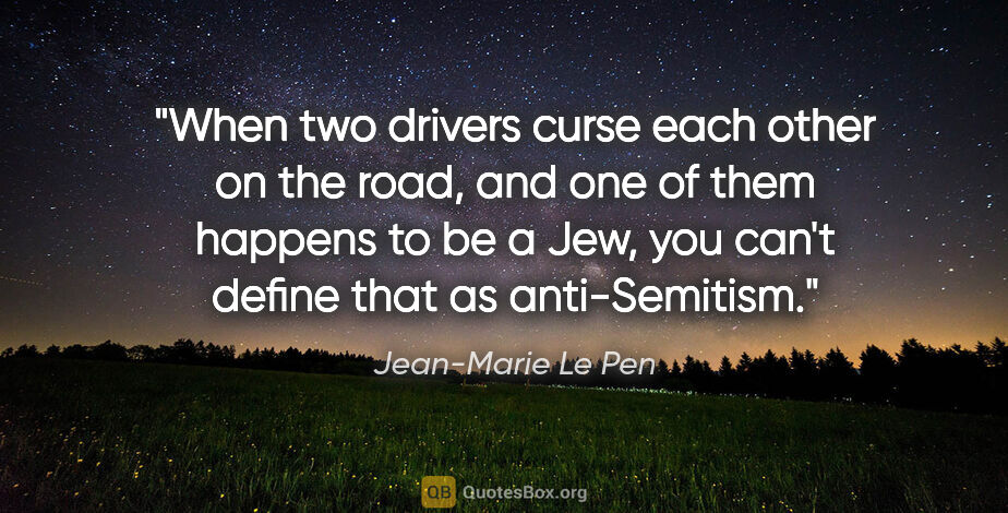 Jean-Marie Le Pen quote: "When two drivers curse each other on the road, and one of them..."