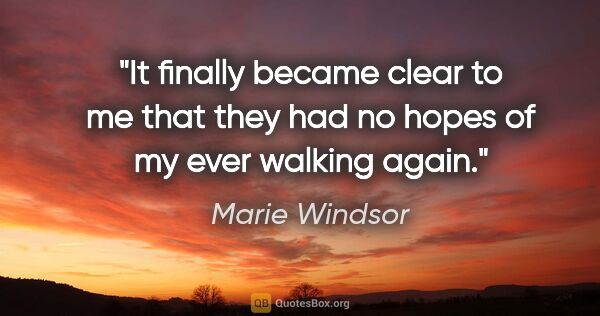 Marie Windsor quote: "It finally became clear to me that they had no hopes of my..."