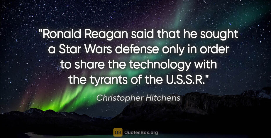 Christopher Hitchens quote: "Ronald Reagan said that he sought a Star Wars defense only in..."