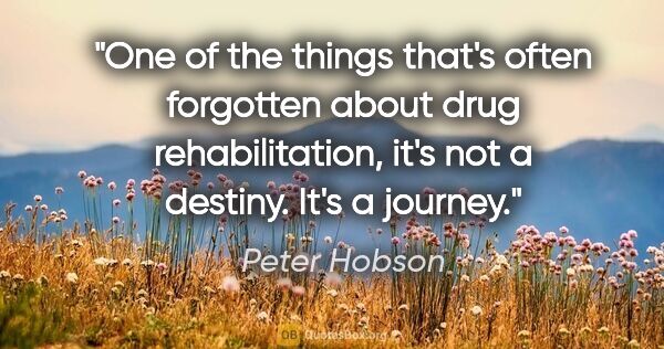 Peter Hobson quote: "One of the things that's often forgotten about drug..."