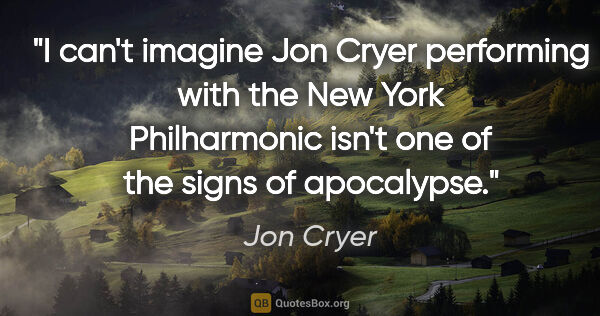 Jon Cryer quote: "I can't imagine Jon Cryer performing with the New York..."