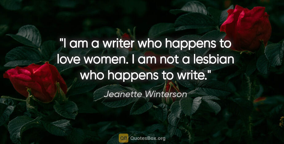 Jeanette Winterson quote: "I am a writer who happens to love women. I am not a lesbian..."