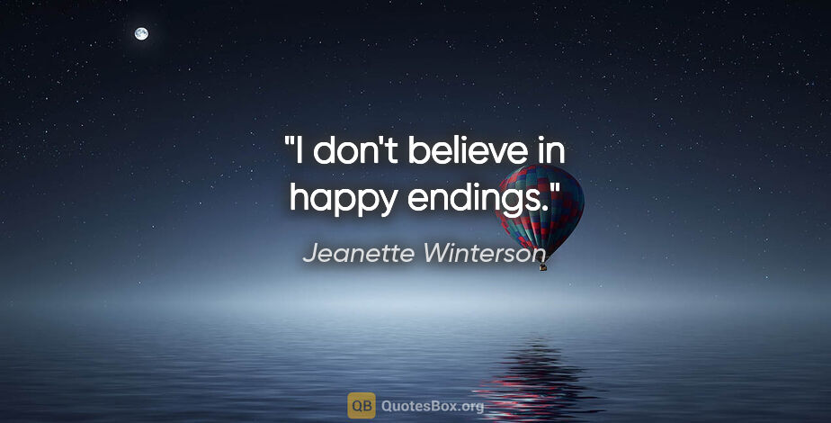 Jeanette Winterson quote: "I don't believe in happy endings."