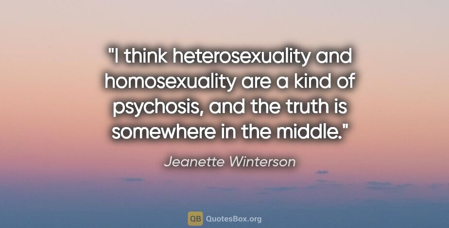 Jeanette Winterson quote: "I think heterosexuality and homosexuality are a kind of..."