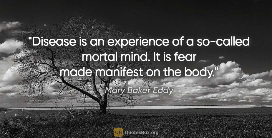 Mary Baker Eddy quote: "Disease is an experience of a so-called mortal mind. It is..."