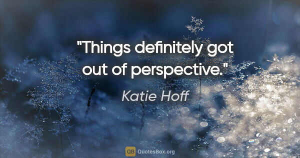 Katie Hoff quote: "Things definitely got out of perspective."