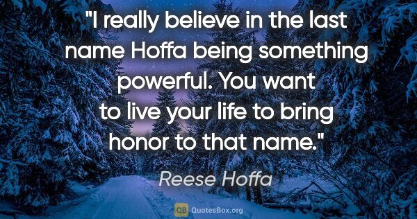 Reese Hoffa quote: "I really believe in the last name Hoffa being something..."