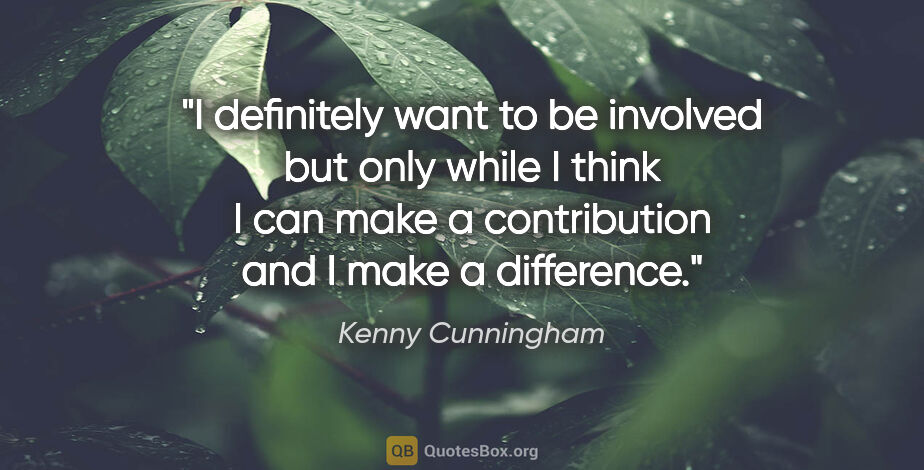 Kenny Cunningham quote: "I definitely want to be involved but only while I think I can..."