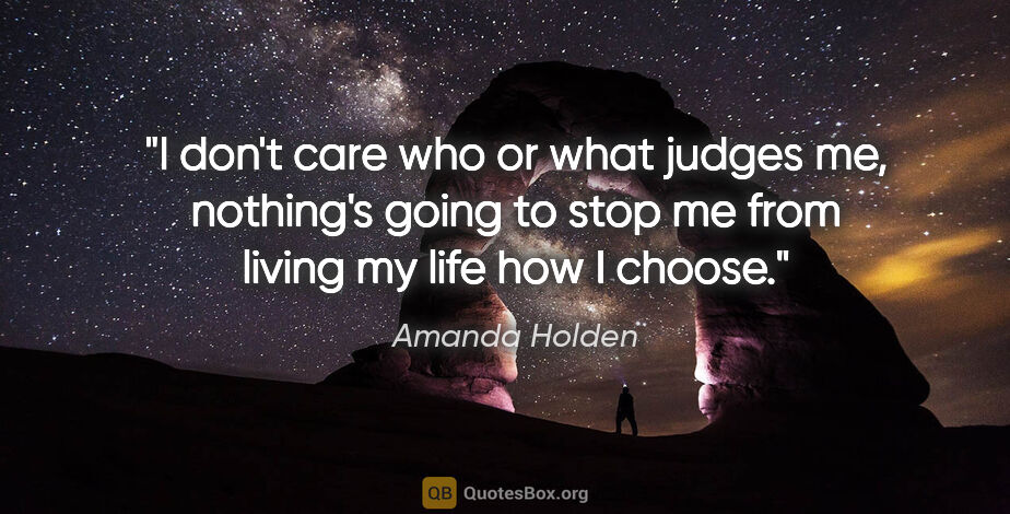 Amanda Holden quote: "I don't care who or what judges me, nothing's going to stop me..."