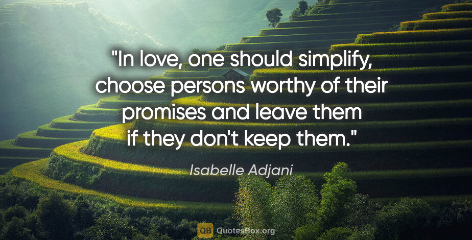 Isabelle Adjani quote: "In love, one should simplify, choose persons worthy of their..."