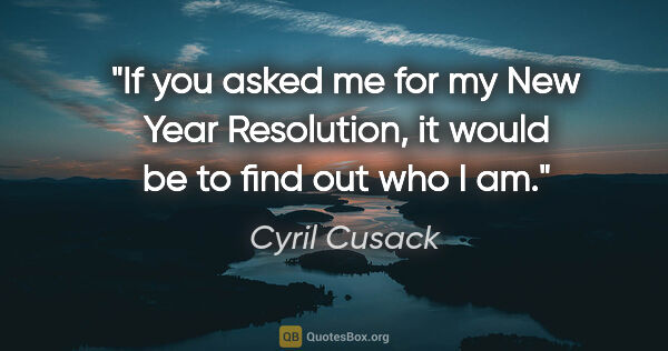 Cyril Cusack quote: "If you asked me for my New Year Resolution, it would be to..."