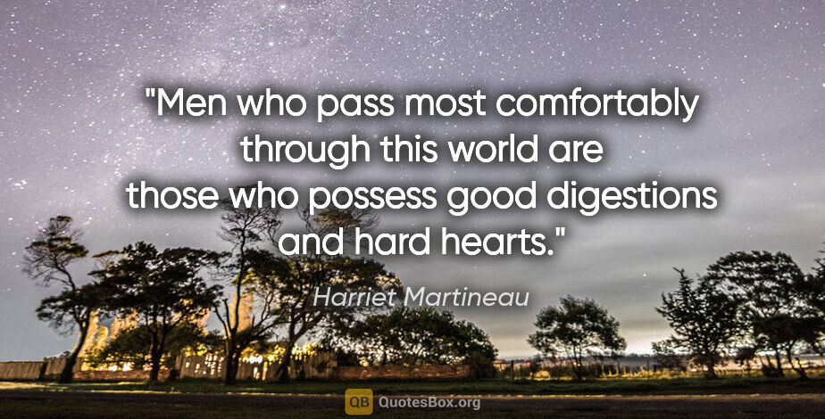 Harriet Martineau quote: "Men who pass most comfortably through this world are those who..."