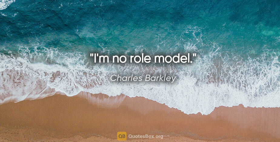 Charles Barkley quote: "I'm no role model."