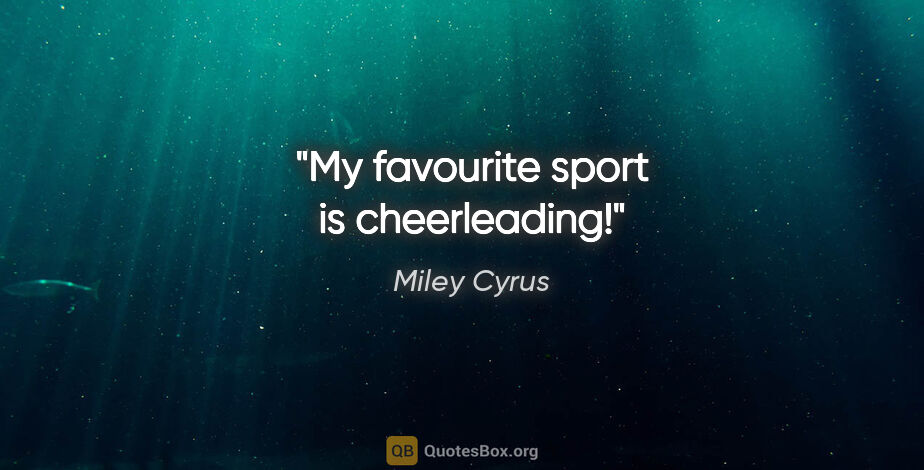 Miley Cyrus quote: "My favourite sport is cheerleading!"