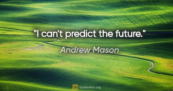 Andrew Mason quote: "I can't predict the future."