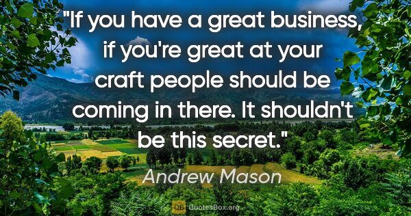 Andrew Mason quote: "If you have a great business, if you're great at your craft..."