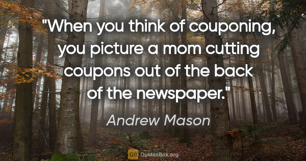 Andrew Mason quote: "When you think of couponing, you picture a mom cutting coupons..."