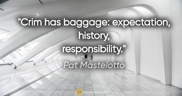 Pat Mastelotto quote: "Crim has baggage: expectation, history, responsibility."